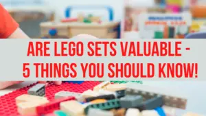 Read more about the article Are LEGO Sets Valuable? Things You Should Know!