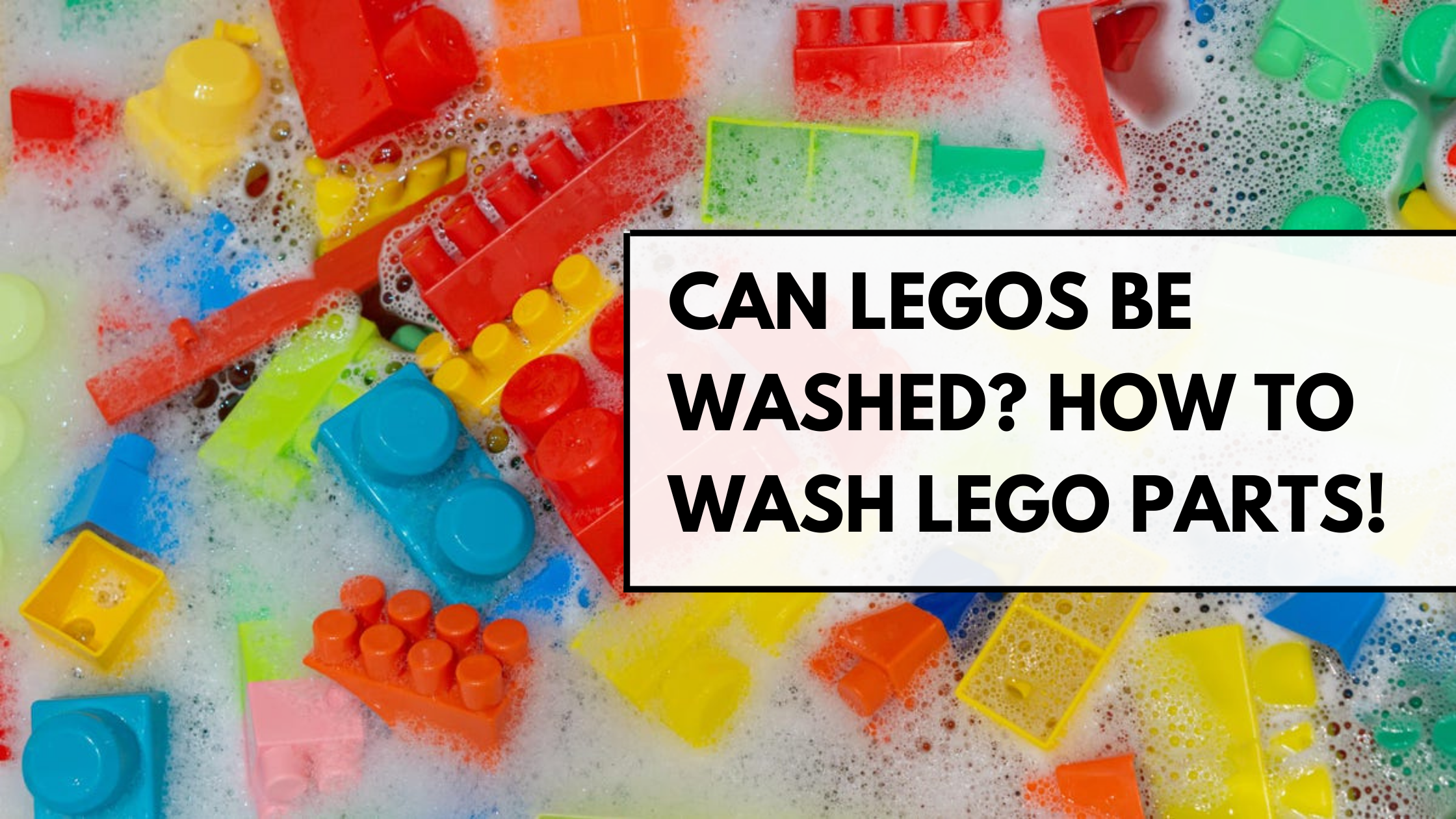 Read more about the article How To Wash LEGO Parts – Step by Step